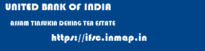 UNITED BANK OF INDIA  ASSAM TINSUKIA DEHING TEA ESTATE   ifsc code